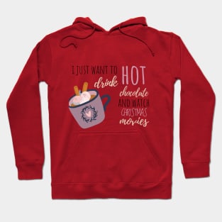 I Just Want To Drink Hot Chocolate And Watch Christmas Movies Hoodie